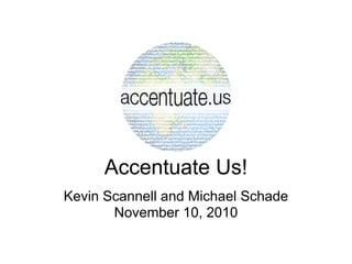 Accentuate Us!
Kevin Scannell and Michael Schade
       November 10, 2010
 