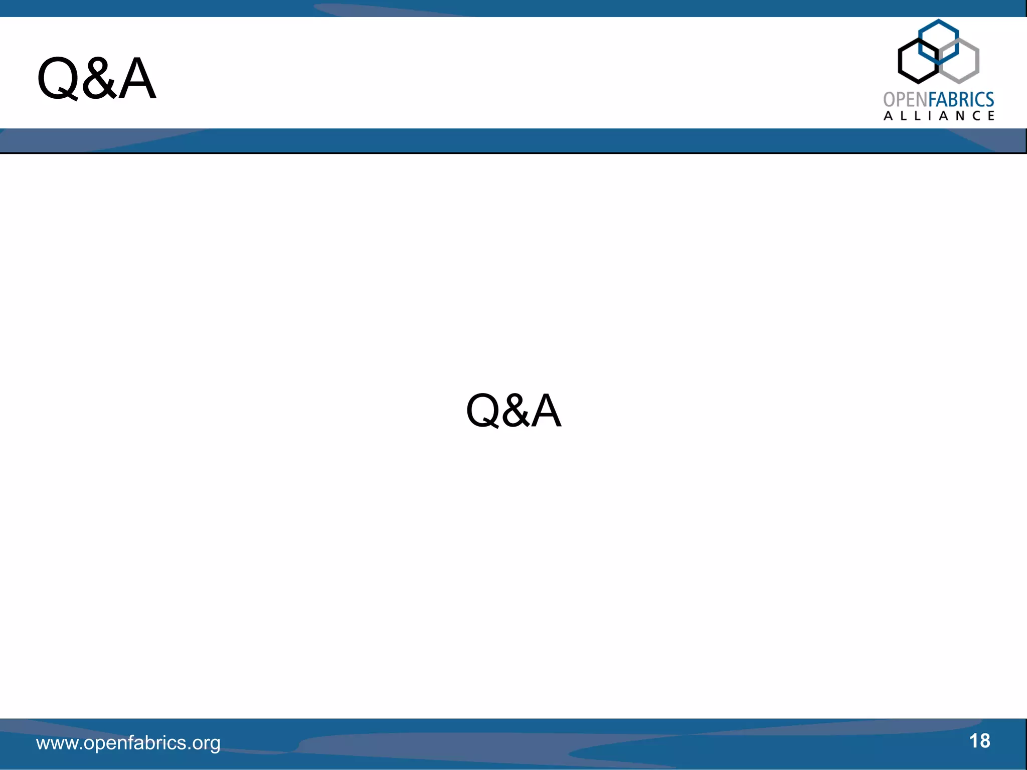 Q&A




                      Q&A




www.openfabrics.org         18
 