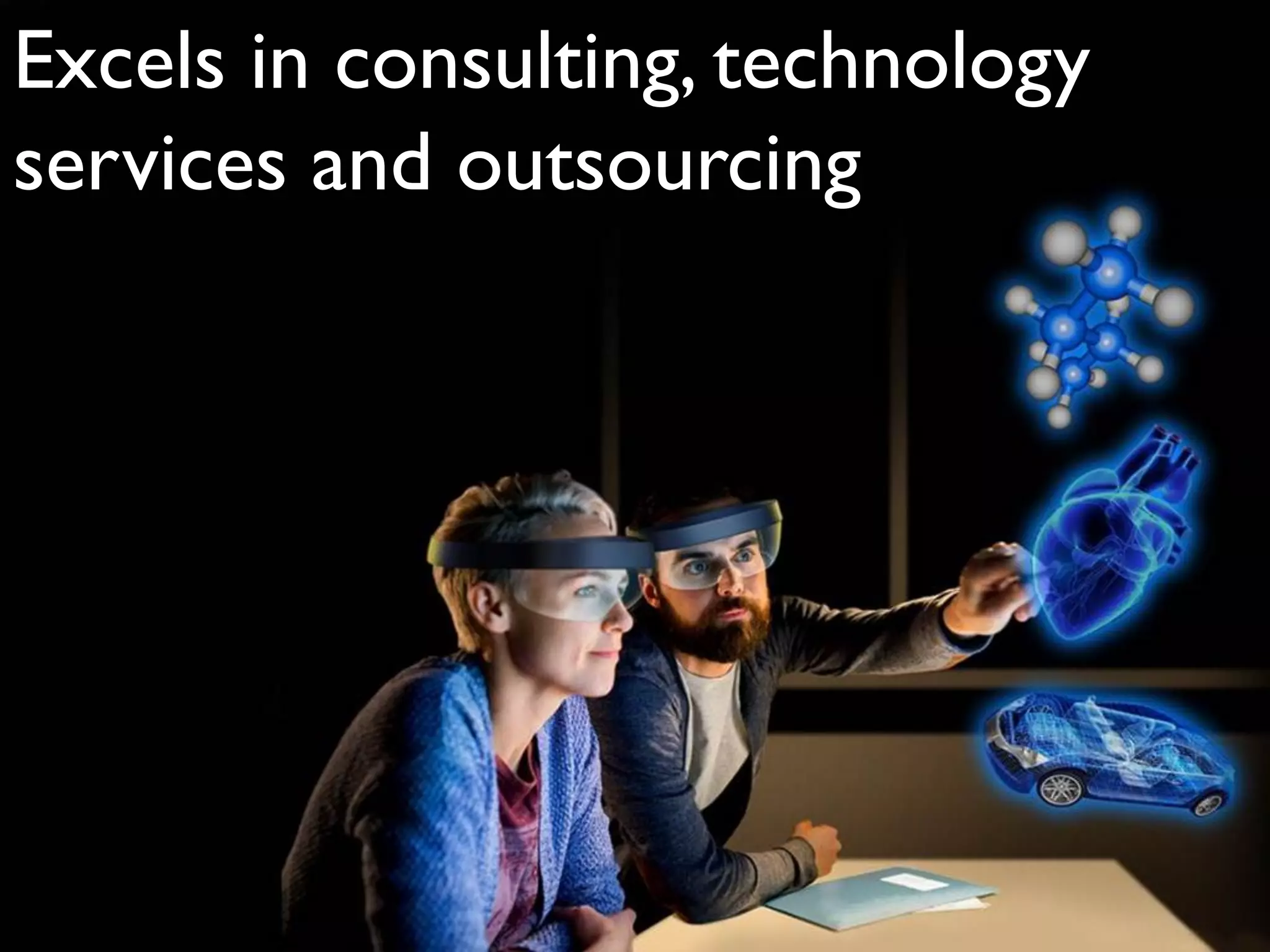 Excels in consulting, technology
services and outsourcing