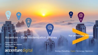 Accenture – Data Modernization Journey
September 2017
Martijn van der Meijden
Kjeld Stipsen
 