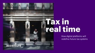 Tax in
real time
How digital platforms will
redefine future tax systems
 