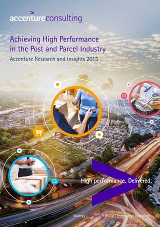 Achieving High Performance
in the Post and Parcel Industry
Accenture Research and Insights 2015
 