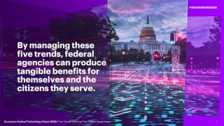2
#TECHVISION2020
Accenture Federal Technology Vision 2020: Five Trends Defining Post-Digital Government
By managing these...