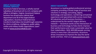 14
ABOUT ACCENTURE
FEDERAL SERVICES
Accenture Federal Services, a wholly owned
subsidiary of Accenture LLP, is a U.S. comp...