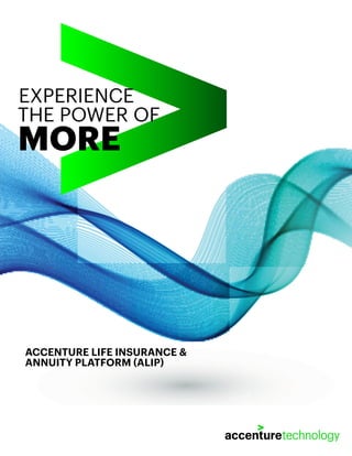ACCENTURE LIFE INSURANCE &
ANNUITY PLATFORM (ALIP)
THE POWER OF
MORE
EXPERIENCE
 