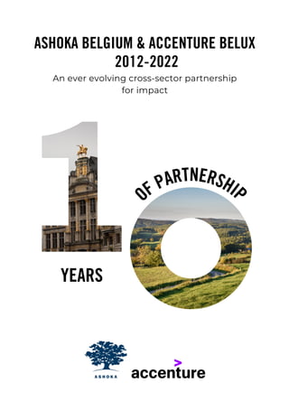 ASHOKA BELGIUM & ACCENTURE BELUX
An ever evolving cross-sector partnership
for impact
2012-2022
OF PARTNERSHIP
YEARS
 