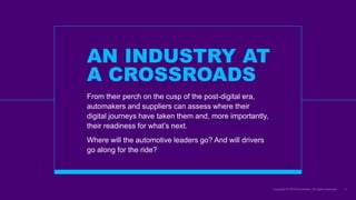 AN INDUSTRY AT
A CROSSROADS
From their perch on the cusp of the post-digital era,
automakers and suppliers can assess wher...
