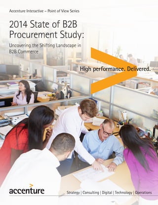 Accenture Interactive – Point of View Series
2014 State of B2B
Procurement Study:
Uncovering the Shifting Landscape in
B2B Commerce
 