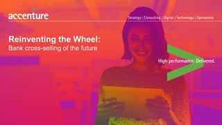 Reinventing the Wheel:
Bank cross-selling of the future
 