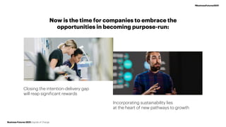 Now is the time for companies to embrace the
opportunities in becoming purpose-run:
Business Futures 2021: Signals of Chan...