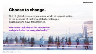 Choose to change.
Out of global crisis comes a new world of opportunities.
In the process of tackling global challenges,
o...