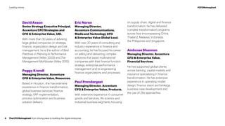 David Axson
Senior Strategy Executive Principal,
Accenture CFO Strategies and
CFO & Enterprise Value, UKI.
With more than 30 years of advising
large global companies on strategy,
finance, organization design and risk
management, he is the author of Best
Practices in Planning & Performance
Management (Wiley 2003) and The
Management Mythbuster (Wiley 2010).
Peggy Krendl
Managing Director, Accenture
CFO & Enterprise Value, Resources.
Based in Houston, she has extensive
experience in finance transformation,
global business services, finance
strategy, ERP implementation,
process optimization and business
solution delivery.
Eric Noren
Managing Director,
Accenture Communications,
Media and Technology CFO
& Enterprise Value Global Lead.
With over 20 years of consulting and
industry experience in finance and
accounting, he has focused his career
on selling and delivering complex
solutions that assist multinational
companies with their finance function
strategy, enterprise performance
management and re-engineering
finance organizations and processes.
Paul Prendergast
Managing Director, Accenture
CFO & Enterprise Value, Products.
With extensive experience in consumer
goods and services, life science and
industrial business segments focusing
on supply chain, digital and finance
transformation, he has delivered
complex transformation programs
across Asia encompassing China,
Thailand, Malaysia, Indonesia,
the Philippines and Singapore.
Ambrose Shannon
Managing Director, Accenture
CFO & Enterprise Value,
Financial Services.
He has supported global clients
across banking, capital markets and
insurance specializing in finance
transformation. He has extensive
experience in operating model
design, finance vision and strategy,
business case development and
the use of ZBx approaches.
The CFO Reimagined: from driving value to building the digital enterprise4
#CFOReimaginedLeading voices
 