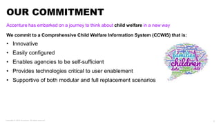 OUR COMMITMENT
Accenture has embarked on a journey to think about child welfare in a new way
We commit to a Comprehensive ...