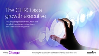 From insights to action, the path to extraordinary value starts here.
The CHRO as a
growth executive
Focusing the power of data, tech and
people to accelerate reinvention—
and a new vision for growth
 
