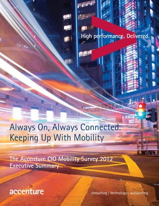 Always On, Always Connected.
Keeping Up With Mobility

The Accenture CIO Mobility Survey 2012
Executive Summary
 