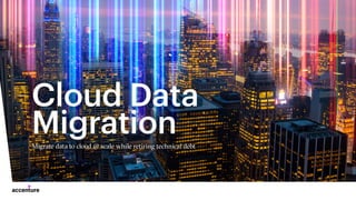Migrate data to cloud @ scale while retiring technical debt
Cloud Data
Migration
 