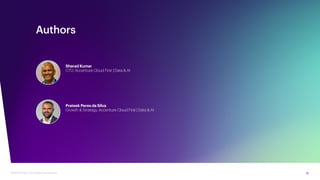 11
Modernizing Cloud Data Foundations
Authors
Sharad Kumar
CTO, Accenture Cloud First | Data & AI
Prateek Peres da Silva
Growth & Strategy, Accenture Cloud First | Data & AI
 