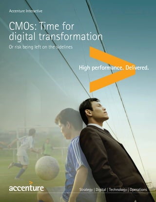 Accenture Interactive
CMOs: Time for
digital transformation
Or risk being left on the sidelines
 