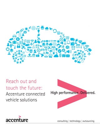 Reach out and
touch the future:
Accenture connected
vehicle solutions

 