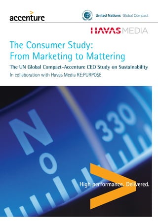 The Consumer Study:
From Marketing to Mattering
The UN Global Compact-Accenture CEO Study on Sustainability
In collaboration with Havas Media RE:PURPOSE
 