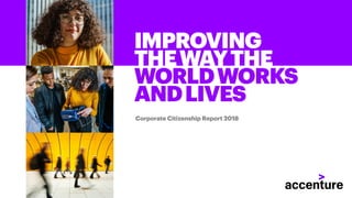 IMPROVING
THEWAYTHE
WORLDWORKS
ANDLIVES
Corporate Citizenship Report 2018
 