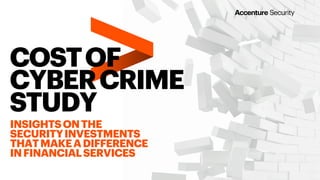 COSTOF
CYBERCRIME
STUDY
INSIGHTSONTHE
SECURITYINVESTMENTS
THATMAKEADIFFERENCE
INFINANCIALSERVICES
 