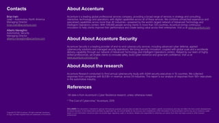 Contacts
Brian Irwin
Lead – Automotive, North America
Managing Director
brian.irwin@accenture.com
Alberto Meneghini
Automotive, Security
Managing Director
alberto.meneghini@accenture.com
About Accenture
Accenture is a leading global professional services company, providing a broad range of services in strategy and consulting,
interactive, technology and operations, with digital capabilities across all of these services. We combine unmatched experience and
specialized capabilities across more than 40 industries—powered by the world’s largest network of Advanced Technology and
Intelligent Operations centers. With 509,000 people serving clients in more than 120 countries, Accenture brings continuous
innovation to help clients improve their performance and create lasting value across their enterprises. Visit us at www.accenture.com
About About Accenture Security
Accenture Security is a leading provider of end-to-end cybersecurity services, including advanced cyber defense, applied
cybersecurity solutions and managed security operations. We bring security innovation, coupled with global scale and a worldwide
delivery capability through our network of Advanced Technology and Intelligent Operations centers. Helped by our team of highly
skilled professionals, we enable clients to innovate safely, build cyber resilience and grow with confidence. Visit us at
www.accenture.com/security
About About the research
Accenture Research conducted its third annual cybersecurity study with 4,644 security executives in 16 countries. We collected
responses from companies with $US1B+ in revenue, across 24 industries. This report is our analysis of responses from 100+ executives
in the automotive industry.
References
i All data is from Accenture’s Cyber Resilience research, unless otherwise noted.
ii “The Cost of Cybercrime,” Accenture, 2019.
DISCLAIMER: This document is intended for general informational purposes only and does not take into account the reader’s specific circumstances and may not reflect the most current developments.
Accenture disclaims, to the fullest extent permitted by applicable law, any and all liability for the accuracy and completeness of the information in this presentation and for any acts or omissions made
based on such information. Accenture does not provide legal, regulatory, audit, or tax advice. Readers are responsible for obtaining such advice from their own legal counsel or other licensed
professionals.
Copyright © 2020 Accenture. All rights reserved. Accenture,
its logo, and New Applied Now are trademarks of Accenture.
 