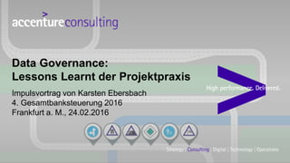 Impulsvortrag von Karsten Ebersbach
4. Gesamtbanksteuerung 2016
Frankfurt a. M., 24.02.2016
Data Governance:
Lessons Learnt der Projektpraxis
 