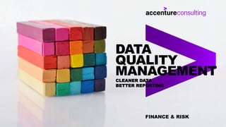 FINANCE & RISK
DATA
QUALITY
MANAGEMENT
CLEANER DATA
BETTER REPORTING
 