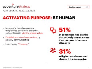 From Me to We: The Rise of the Purpose-Led Brand
ACTIVATING PURPOSE: BE HUMAN
8Global Consumer Pulse Research 2018
• Invol...