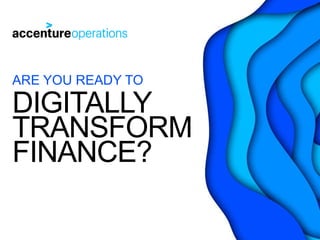 DIGITALLY
TRANSFORM
FINANCE?
ARE YOU READY TO
 