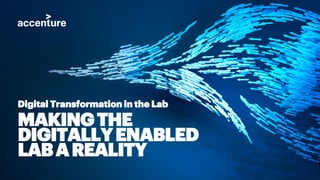 Digital Transformation in the Lab
MAKINGTHE
DIGITALLYENABLED
LABAREALITY
 