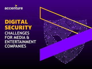 DIGITAL
SECURITY
CHALLENGES
FOR MEDIA &
ENTERTAINMENT
COMPANIES
 
