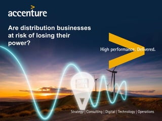 Are distribution businesses
at risk of losing their
power?
 