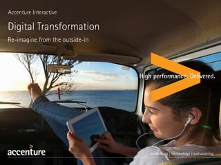 Accenture Interactive
Digital Transformation
Re-imagine from the outside-in
 
