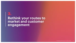 Rethink your routes to
market and customer
engagement
3.
 
