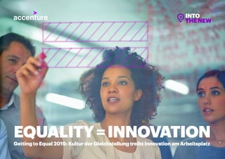 1GETTING TO EQUAL 2019: KULTUR DER GLEICHSTELLUNG TREIBT INNOVATION AM ARBEITSPLATZ
EQUALITY=INNOVATION
Getting to Equal 2019: Kultur der Gleichstellung treibt Innovation am Arbeitsplatz
 