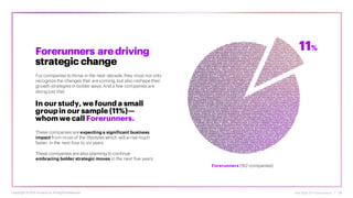 The Rise of Forerunners | 09
Forerunners aredriving
strategic change
For companies to thrive in the next decade, they must not only
recognize the changes that are coming, but also reshape their
growth strategies in bolder ways. And a few companies are
doing just that.
In our study, we found a small
groupin our sample (11%)—
whom we call Forerunners.
These companies are expecting a significant business
impact from most of the lifestyles which will arrive much
faster, in the next four to six years
These companies are also planning to continue
embracing bolder strategic moves in the next five years
11%
Forerunners (162 companies)
Copyright ©2021 Accenture. All RightsReserved.
 