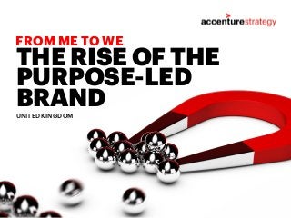 THE RISE OF THE
PURPOSE-LED
BRAND
FROM ME TO WE
UNITED KINGDOM
 