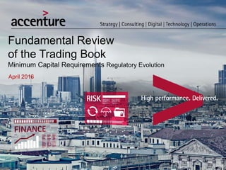 Fundamental Review
of the Trading Book
Minimum Capital Requirements Regulatory Evolution
April 2016
 
