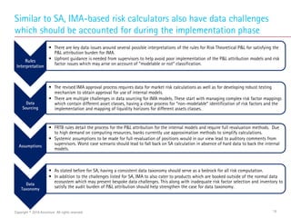 15
Similar to SA, IMA-based risk calculators also have data challenges
which should be accounted for during the implementa...