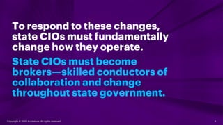 Copyright © 2020 Accenture. All rights reserved. 4
To respond to these changes,
state CIOs must fundamentally
change how t...