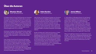 Dr. Bhaskar Ghosh ist Group Chief Executive von Accenture
Technology Services. In dieser Funktion gibt er in puncto
Strategie und Investitionen den Kurs vor. Er leitet unter
anderem die Bereiche Plattformen, globale Technology
Delivery und intelligente Cloud- und Infrastrukturservices.
Ghosh hat es sich zur Aufgabe gemacht, Unternehmen für
die digitale Disruption zu befähigen, ihr geschäftliches
Wachs­tum durch Innovation voranzutreiben und ihr
Anwendungsportfolio neu zu erfinden.
Gemeinsam mit seinem Team unterstützt Ghosh zahlreiche
Unternehmen bei ihrer Transformation – hin zu einer „New
IT“, die Strategie, Technologien, Architekturen, Plattformen,
Methoden sowie Organisations- und Geschäftsmodelle
umspannt.
Unter Ghoshs Leitung hat auch Accenture Technology
Services selbst eine rasche Innovationswende vollzogen.
Mehr als 180.000 Mitarbeiter weltweit wurden in kürzester
Zeit für die neue IT-Welt qualifiziert. Sie verfügen heute
über weitreichendes Know-how zu Zukunftsthemen wie
Automatisierung, agile Softwareentwicklung oder
intelligente Plattformen. Ghosh selbst hält mehrere Patente,
unter anderem in der IT-Automatisierung. Er ist Mitglied des
Accenture Global Management Committee.
Adam Burden ist Chief Software Engineer von Accenture.
Er leitet den Bereich Intelligent Software Engineering
Services mit mehr als 35.000 Experten in der Software-
und Systementwicklung. Burden verantwortet neben der
Strategie und dem operativen Geschäft auch die
Accenture-Services rund um technische Architekturen
und Custom System Engineering. Zudem treibt er die
Entwicklung neuer Services voran, die auf Blockchain,
Augmented Reality und anderen disruptiven Technologien
basieren.
Burden ist bereits seit 27 Jahren bei Accenture. In dieser
Zeit war er an diversen Pionierprojekten beteiligt,
beispielsweise als Lead Architect für das weltweit größte
Elektrogroßhandelsunternehmen. Der zertifizierte Solution
Architect und Master Technical Architect ist spezialisiert
auf die Modernisierung von Bestandssystemen, nativen
Cloud-Anwendungen, DevOps, Automation Engineering
und Enterprise-Architekturen. Zudem hatte Burden
zahlreiche Führungspositionen inne – in kundenberatenden
und technischen Bereichen gleichermaßen.
H. James Wilson ist Managing Director für den Bereich
IT and Business Research bei Accenture Research. Als
solcher leitet er globale Forschungsprogramme zum
Einfluss neuer Technologien auf die Arbeitswelt.
Wilson ist Co-Autor des Bestsellers Human + Machine:
Künstliche Intelligenz und die Zukunft der Arbeit (dtv
Verlagsgesellschaft). Acht weitere Bücher zu Arbeit,
Gesellschaft und der Rolle der Technologie hat er als
Mitautor begleitet, darunter 10 Must Reads on AI, Analytics,
and the New Machine Age (Harvard Business Review
Press 2019) und How to Go Digital (MIT Press 2019).
Wilson ist langjähriger Gastautor für Wall Street Journal
und HBR – und auch der meistgelesene Beitrag des Jahres
in MIT Sloan Management Review (The Jobs Artificial
Intelligence Will Create) stammt von ihm. Sein neuester
HBR-Artikel ist The Future of AI Will Be About Less Data,
Not More.
ÜberdieAutoren
Bhaskar Ghosh
Twitter: @DrBhaskarGhosh
AdamBurden
Twitter: @adampburden
JamesWilson
Twitter: @hjameswilson
2Future Systems
 