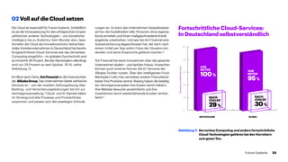 02 Voll auf die Cloud setzen
Die Cloud ist essenziell für Future Systems. Schließlich
ist sie die Voraussetzung für den erfolgreichen Einsatz
zahlreicher anderer Technologien – von künstlicher
Intelligenz bis zu Analytics. Kein Wunder also, dass
Vorreiter die Cloud als Innovationsmotor betrachten.
Jedes Vorreiterunternehmen in Deutschland hat bereits
fortgeschrittene Cloud-Services wie das Serverless
Computing eingeführt – im globalen Durchschnitt sind
es immerhin 95 Prozent. Bei den Nach­züglern allerdings
sind nur 29 Prozent so weit (global: 30 %; siehe
Abbildung 7).
Ein Blick nach China: AntFinancial ist die Finanztochter
der AlibabaGroup. Das Unternehmen bietet zahlreiche
Services an – von der mobilen Zahlungslösung über
Banking- und Versicherungsleistungen bis hin zur
Ver­mögensverwaltung.7
Cloud- und KI-Dienste halten
im Hintergrund alle Prozesse und Produktlinien
zusammen und passen sich den jeweiligen Anfor­de-­
r­ungen an. So kann das Unternehmen beispielsweise
ad hoc die Ausfallrisiken aller Personen ohne eigenes
Konto ermitteln und ihnen maßgeschneiderte Kredit­
angebote unterbreiten. Und wer bei Ant Financial eine
Autover­sicherung abgeschlossen hat, der kann nach
einem Unfall per App sofort Fotos der Situation ein­­-
senden und seine Ansprüche geltend machen.8
Ant Financial hat seine Innovationen über das gesamte
Unternehmen skaliert – und darüber hinaus. Inzwischen
können auch externe Partner die KI-Services der
Alibaba-Tochter nutzen. Über den intelligenten Fond-
Marktplatz Caifu Hao vertreiben andere Finanzdienst­
leister ihre Produkte zentral. Bislang haben die beteil­i­g­
ten Vermögens­verwalter ihre Kosten damit halbiert,
ihre Website-Besuche verzehnfacht und ihre
Investitionen durch wiederkehrende Kunden verdrei­
facht.9
0
20
40
60
80
100
DEUTSCHLAND GLOBAL
VOR
REITER
100%
NACH
ZÜGLER
29%
VOR
REITER
95%
NACH
ZÜGLER
30%
NutzungvonMicroservices
Abbildung 7: 	Serverless Computing und andere fortschrittliche 	
	 Cloud-Technologien gehören bei den Vorreitern 	
	 zum guten Ton.
Fortschrittliche Cloud-Services:
In Deutschland selbstverständlich
20Future Systems
 