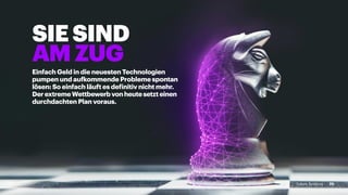 SIESIND
AMZUG
Einfach Geld in die neuesten Technologien
pumpen und aufkommende Probleme spontan
lösen: So einfach läuft es definitiv nicht mehr.
DerextremeWettbewerbvonheutesetzteinen
durchdachten Plan voraus.
25Future Systems 25Future Systems
 