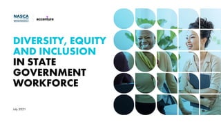 July 2021
DIVERSITY, EQUITY
AND INCLUSION
IN STATE
GOVERNMENT
WORKFORCE
 