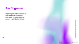 ***Confidential***
Perfil gamer
SERVICE
DESIGN
@
ACCENTURE
LIQUID
STUDIO
O perfil gamer brasileiro e os
mindsets que surgem ao
relacionarmos a prática de
games e atividades físicas.
Copyright © 2023 Accenture. All rights reserved.
 