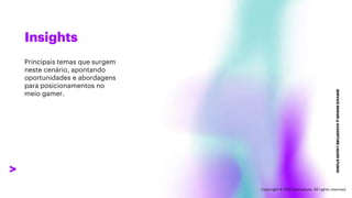 ***Confidential***
Insights
SERVICE
DESIGN
@
ACCENTURE
LIQUID
STUDIO
Principais temas que surgem
neste cenário, apontando
oportunidades e abordagens
para posicionamentos no
meio gamer.
Copyright © 2023 Accenture. All rights reserved.
 