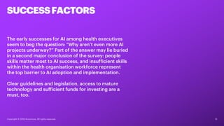 13
SUCCESSFACTORS
The early successes for AI among health executives
seem to beg the question: “Why aren’t even more AI
pr...