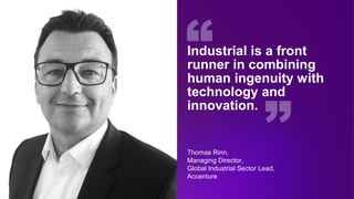 Industrial is a front
runner in combining
human ingenuity with
technology and
innovation.
Thomas Rinn,
Managing Director,
...